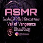 ASMR Lucid Nightmares  Veil of Venge..., DexRay