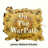 On The War Path, James Willard Schultz