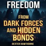 Freedom from Dark Forces and Hidden B..., Dexter Hawthorne