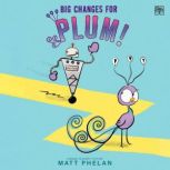 Big Changes for Plum!, Matt Phelan