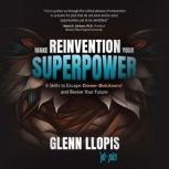 Make Reinvention Your Superpower, Glenn Llopis