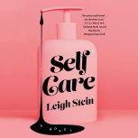 Self Care A Novel, Leigh Stein