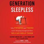 Generation Sleepless Why Tweens and Teens Aren't Sleeping Enough and How We Can Help Them, Heather Turgeon MFT