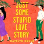 Just Some Stupid Love Story, Katelyn Doyle