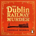 The Dublin Railway Murder, Thomas Morris