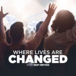 Where Lives Are Changed, Skip Heitzig