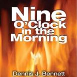 Nine OClock in the Morning, Dennis J. Bennett