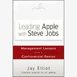 Leading Apple With Steve Jobs Management Lessons From a Controversial Genius, Jay Elliot