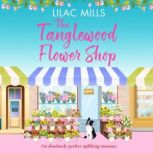 The Tanglewood Flower Shop A perfectly uplifting romance, Lilac Mills