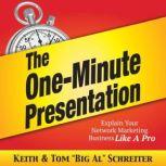 The One-Minute Presentation Explain Your Network Marketing Business Like A Pro, Keith Schreiter