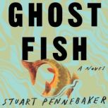 Ghost Fish, Stuart Pennebaker