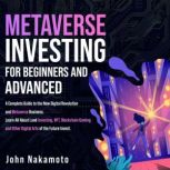Metaverse Investing for Beginners and..., John Nakamoto