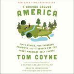 A Course Called America Fifty States, Five Thousand Fairways, and the Search for the Great American Golf Course, Tom Coyne