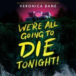 Were All Going to Die Tonight!, Veronica Bane