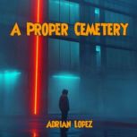 A Proper Cemetery, Adrian Lopez