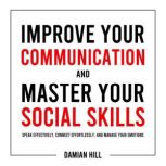 Improve Your Communication and Master..., Damian Hill