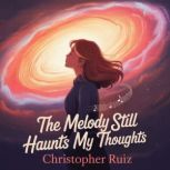 The melody still haunts my thoughts, Christopher Ruiz