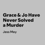 Grace Jo Have Never Solved a Murder..., Jess Mey
