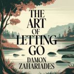 The Art of Letting Go, Damon Zahariades