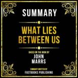 Summary  What Lies Between Us, Fastbooks Publishing