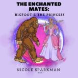 The Enchanted Mates The Bigfoot and ..., Nicole Sparkman