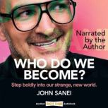 Who Do We Become?, John Sanei