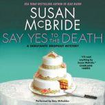 Say Yes to the Death A Debutante Droput Mystery, Susan McBride
