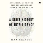 A Brief History of Intelligence, Max Solomon Bennett