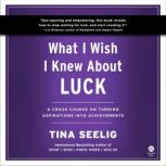 What I Wish I Knew About Luck, Tina Seelig