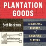 Plantation Goods, Seth Rockman