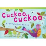 Cuckoo, Cuckoo A Folktale from Mexic..., Sarah Keane