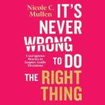 Its Never Wrong to Do the Right Thin..., Nicole C. Mullen