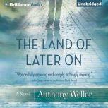 The Land of Later On, Anthony Weller