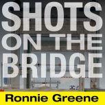 Shots on the Bridge, Ronnie Greene