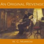 An Original Revenge, W. C. Morrow