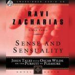 Sense And Sensuality Jesus Talks with Oscar Wilde on the Pursuit of Pleasure, Ravi Zacharias