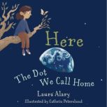 Here The Dot We Call Home, Laura Alary