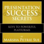 Presentation Success Secrets, Marsha Petrie Sue