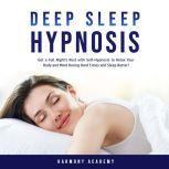 Deep Sleep Hypnosis: Get a Full Night's Rest with Self-Hypnosis to Relax Your Body and Mind During Hard Times and Sleep Better!, Harmony Academy