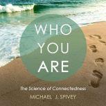 Who You Are The Science of Connectedness, Michael J. Spivey