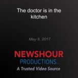 The doctor is in the kitchen, PBS NewsHour