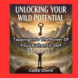 Unlocking Your Wild Potential, Caleb David
