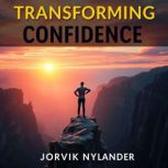 Transforming Confidence Simple Secre..., Jorvik Nylander