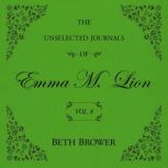 The Unselected Journals of Emma M. Li..., Beth Brower