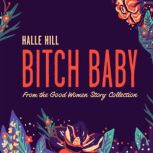 Bitch Baby, Halle Hill