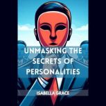 UNMASKING THE SECRETS OF PERSONALITIE..., ISABELLA GRACE