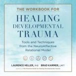 The Workbook for Healing Developmenta..., Laurence Heller, Ph.D.