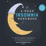 The 4-Week Insomnia Workbook A Drug-Free Program to Build Healthy Habits and Achieve Restful Sleep, Sara Dittoe Barrett
