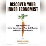 Discover Your Inner Economist, Tyler Cowen
