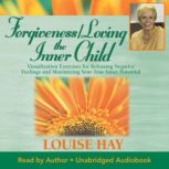 Forgiveness  Loving The Inner Child, Louise Hay